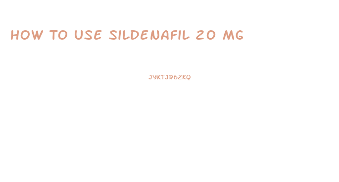 How To Use Sildenafil 20 Mg