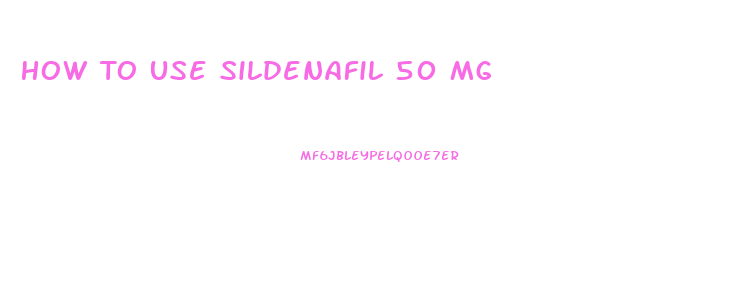 How To Use Sildenafil 50 Mg