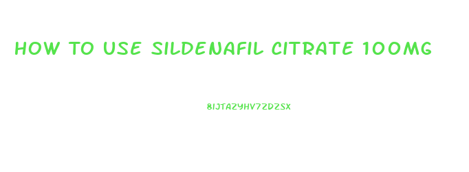 How To Use Sildenafil Citrate 100mg