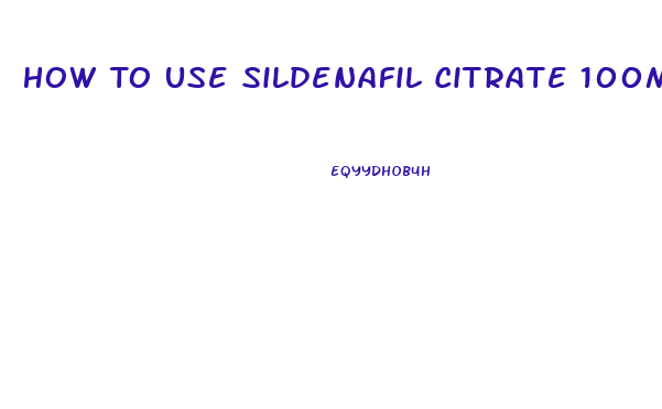 How To Use Sildenafil Citrate 100mg