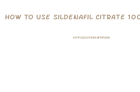 How To Use Sildenafil Citrate 100mg For Old Men