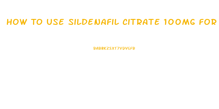 How To Use Sildenafil Citrate 100mg For Old Men