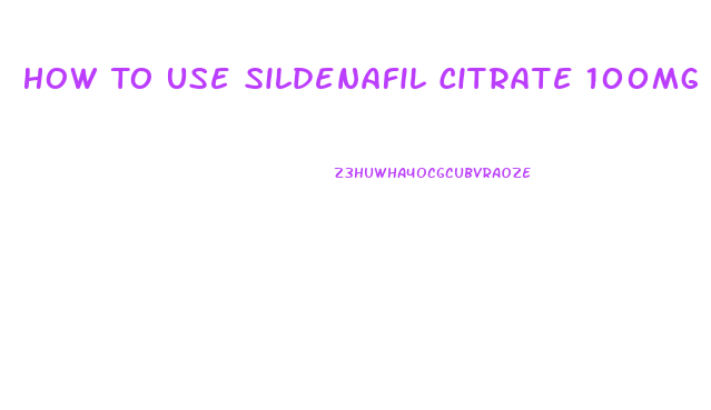 How To Use Sildenafil Citrate 100mg