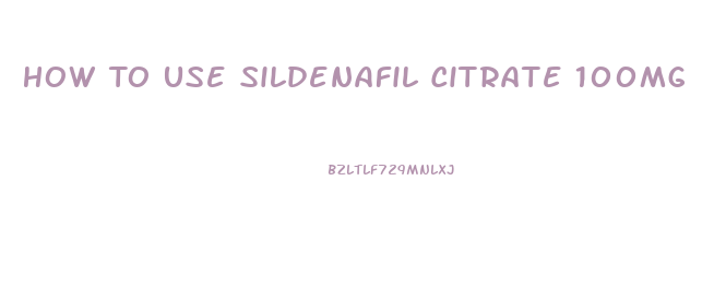 How To Use Sildenafil Citrate 100mg