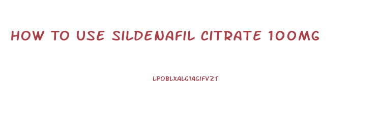 How To Use Sildenafil Citrate 100mg