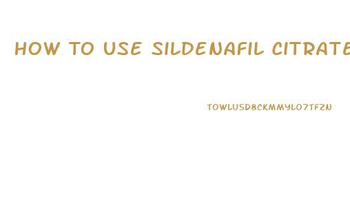 How To Use Sildenafil Citrate 110mg Troche