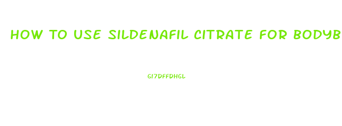 How To Use Sildenafil Citrate For Bodybuilding