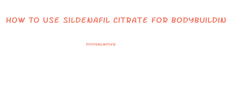 How To Use Sildenafil Citrate For Bodybuilding