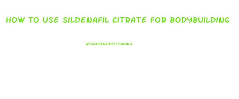 How To Use Sildenafil Citrate For Bodybuilding