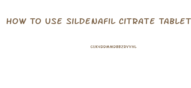 How To Use Sildenafil Citrate Tablets 50mg