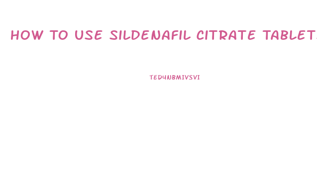 How To Use Sildenafil Citrate Tablets 50mg