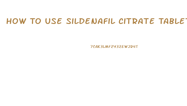 How To Use Sildenafil Citrate Tablets
