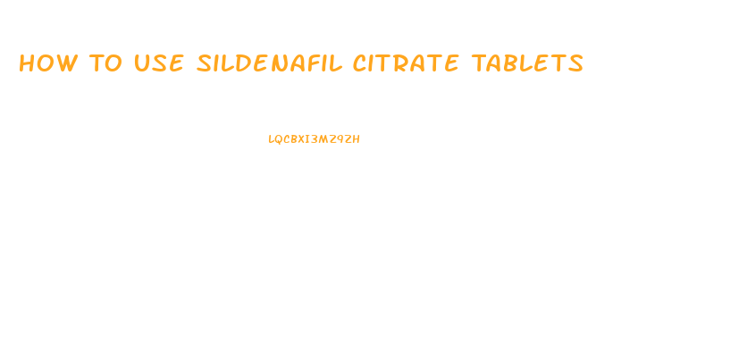 How To Use Sildenafil Citrate Tablets