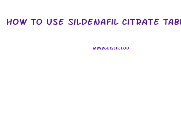 How To Use Sildenafil Citrate Tablets