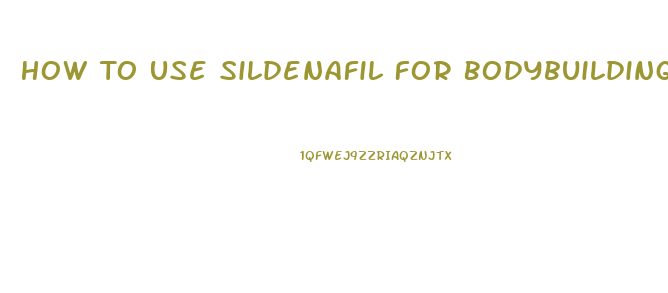 How To Use Sildenafil For Bodybuilding