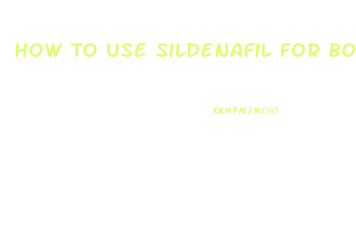 How To Use Sildenafil For Bodybuilding