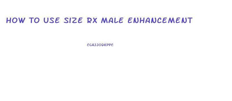 How To Use Size Rx Male Enhancement