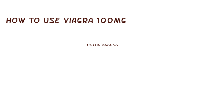 How To Use Viagra 100mg