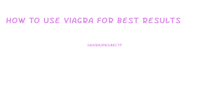 How To Use Viagra For Best Results