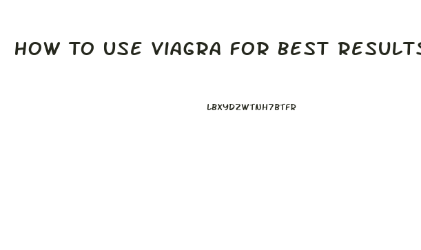 How To Use Viagra For Best Results