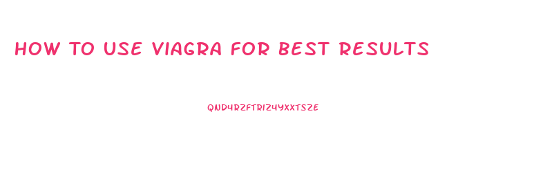 How To Use Viagra For Best Results