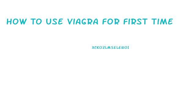 How To Use Viagra For First Time