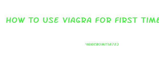 How To Use Viagra For First Time