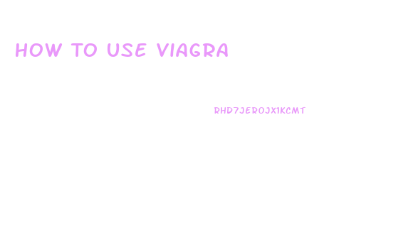 How To Use Viagra