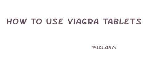 How To Use Viagra Tablets