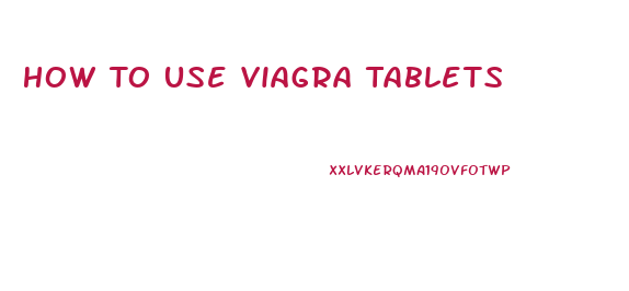 How To Use Viagra Tablets