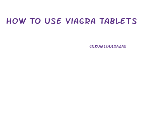 How To Use Viagra Tablets