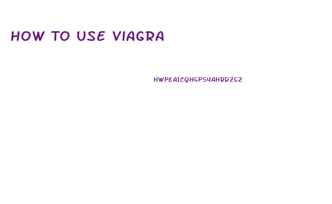 How To Use Viagra