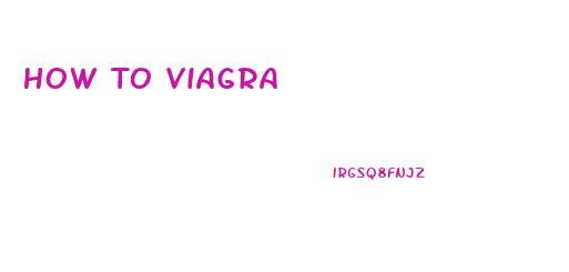 How To Viagra