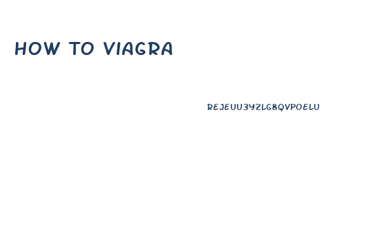 How To Viagra