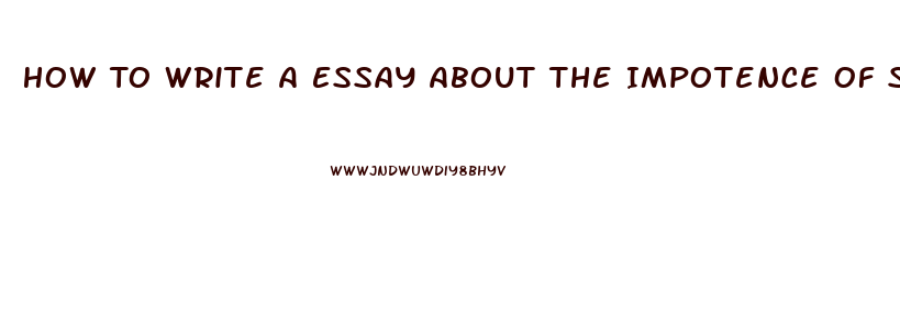 How To Write A Essay About The Impotence Of Something