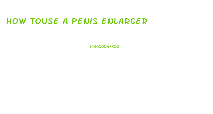 How Touse A Penis Enlarger