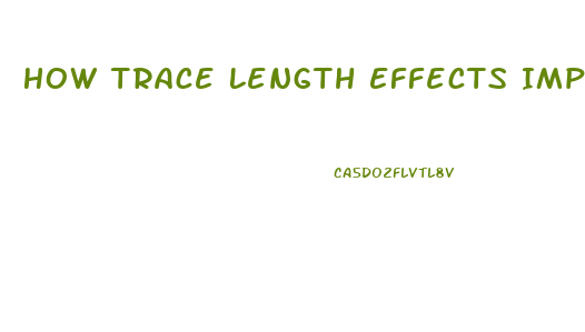 How Trace Length Effects Impotence