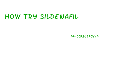 How Try Sildenafil