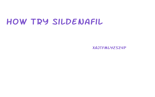 How Try Sildenafil