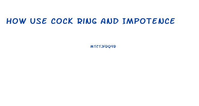 How Use Cock Ring And Impotence