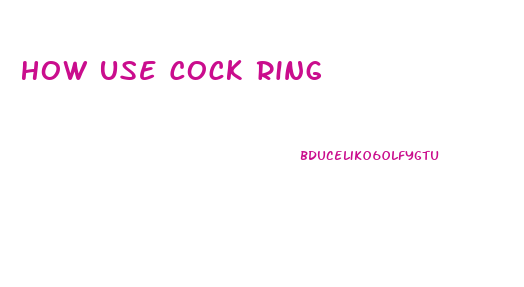 How Use Cock Ring