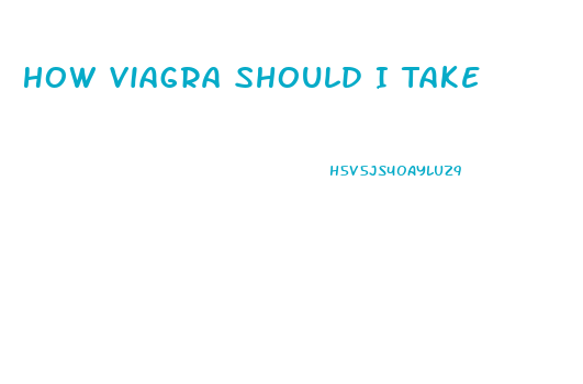 How Viagra Should I Take