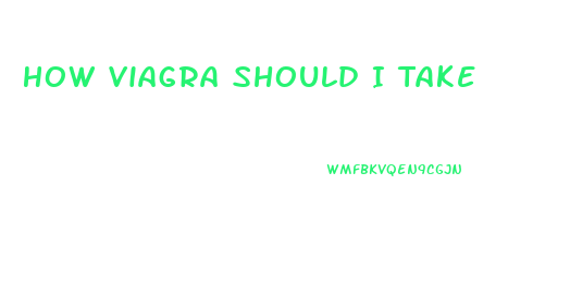 How Viagra Should I Take