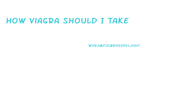 How Viagra Should I Take