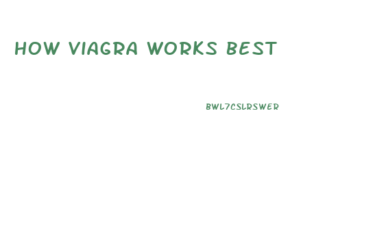 How Viagra Works Best