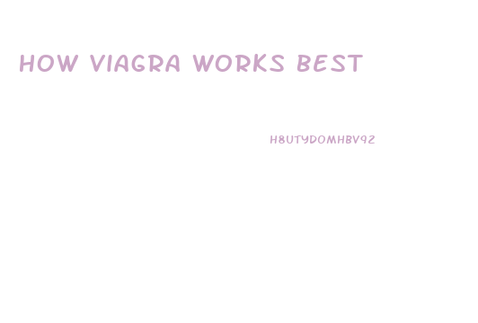 How Viagra Works Best