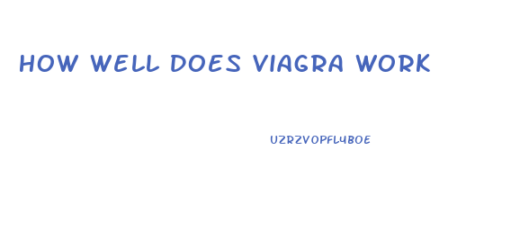 How Well Does Viagra Work