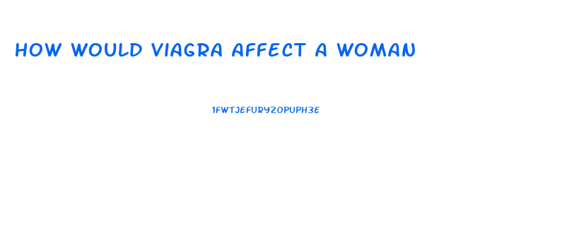 How Would Viagra Affect A Woman