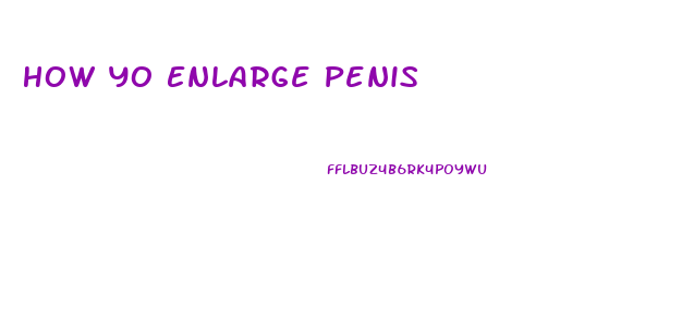 How Yo Enlarge Penis