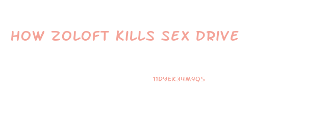 How Zoloft Kills Sex Drive